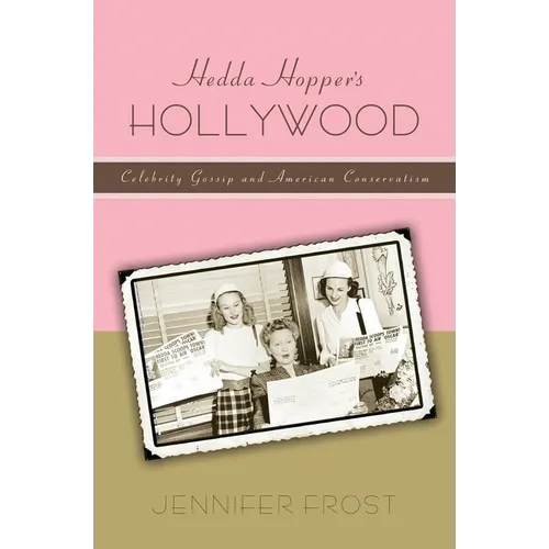 Hedda Hopperas Hollywood: Celebrity Gossip and American Conservatism - Hardcover