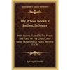 The Whole Book Of Psalms, In Meter: With Hymns Suited To The Feasts And Fasts Of The Church, And Other Occasions Of Public Worship (1828) - Paperback