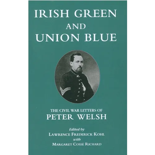 Irish Green and Union Blue: The Civil War Letters of Peter Welsh - Paperback