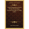 A Brief Biographical Sketch Of The Life Of Major-General Grenville M. Dodge (1893) - Paperback