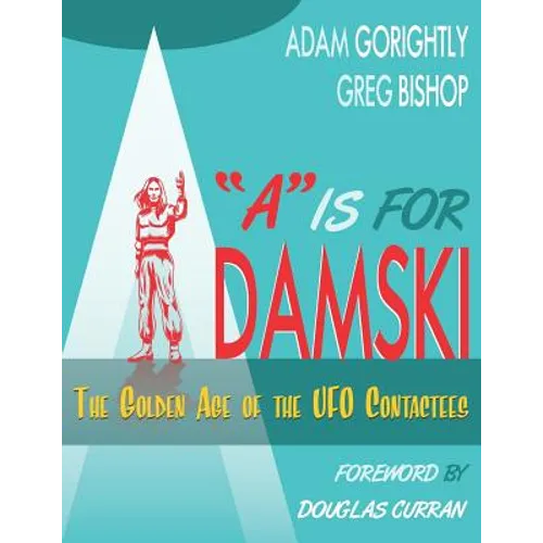 A is for Adamski: The Golden Age of the UFO Contactees (Black and White Version) - Paperback