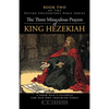 The Three Miraculous Prayers of King Hezekiah: A Good Man's Example for Our Own Troubled Times - Paperback