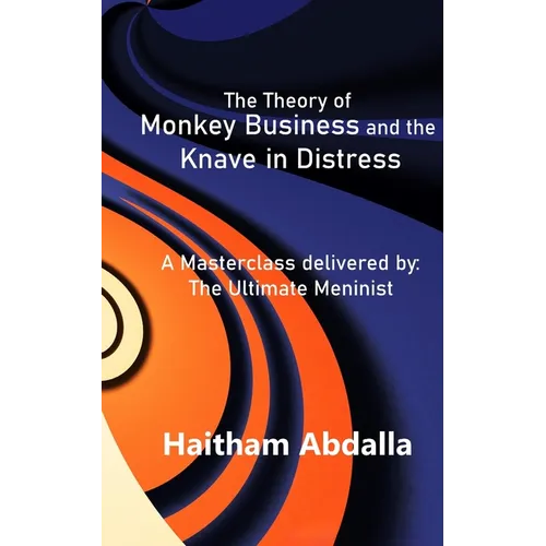 The Theory of Monkey Business and the Knave in Distress: Delivered by: The Ultimate Meninist - Paperback