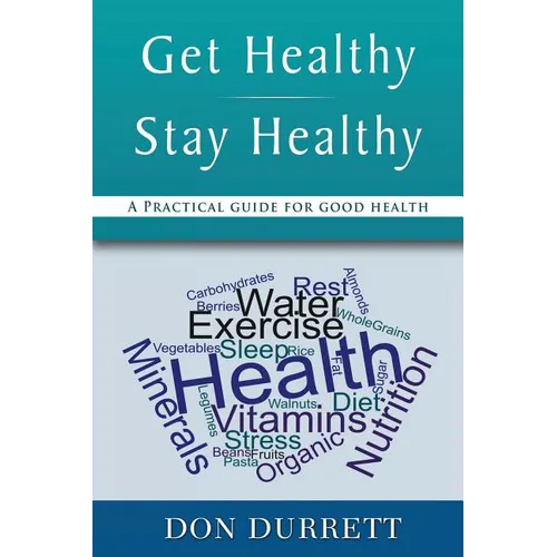 Get Healthy Stay Healthy: A Practical Guide for Good Health - Paperback