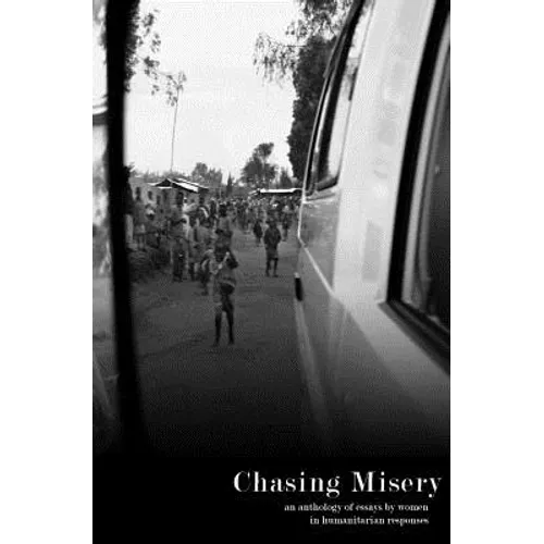 Chasing Misery: an anthology of essays by women in humanitarian responses - Paperback