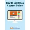 How To Sell Video Courses Online: A Roadmap To How I Make an Extra $5000+ Passive Income Every Month - Paperback