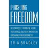 Pursuing Freedom: Be Yourself, increase your referrals and have more fun growing your business! - Paperback
