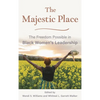 Majestic Place: The Freedom Possible in Black Women's Leadership - Paperback
