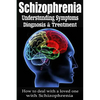 Schizophrenia: Understanding Symptoms Diagnosis & Treatment - Paperback