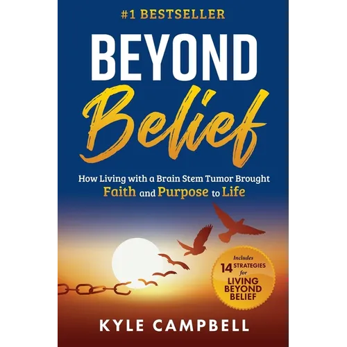 Beyond Belief: How Living with a Brain Stem Tumor Brought Faith and Purpose to Life - Paperback