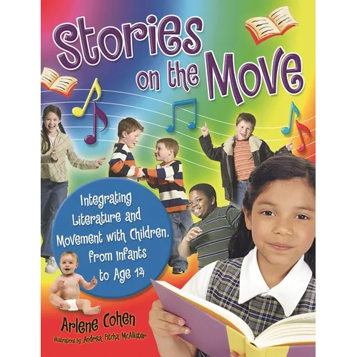 Stories on the Move: Integrating Literature and Movement with Children, from Infants to Age 14 - Paperback