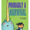 Probably a Narwhal - Hardcover