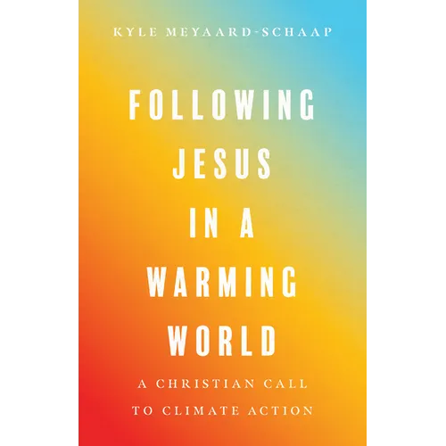 Following Jesus in a Warming World: A Christian Call to Climate Action - Paperback