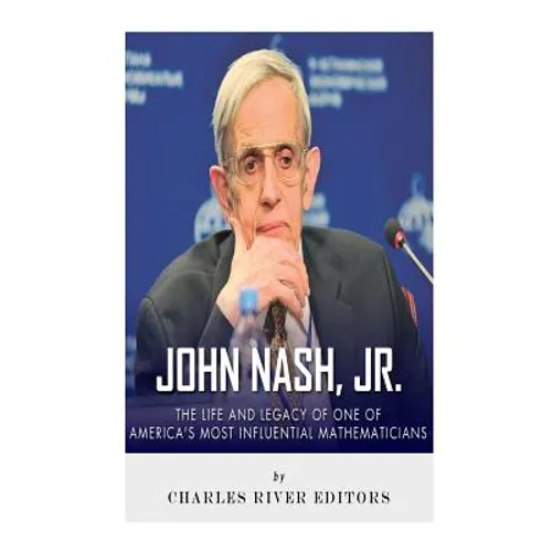 John Nash, Jr.: The Life and Legacy of One of America's Most Influential Mathematicians - Paperback
