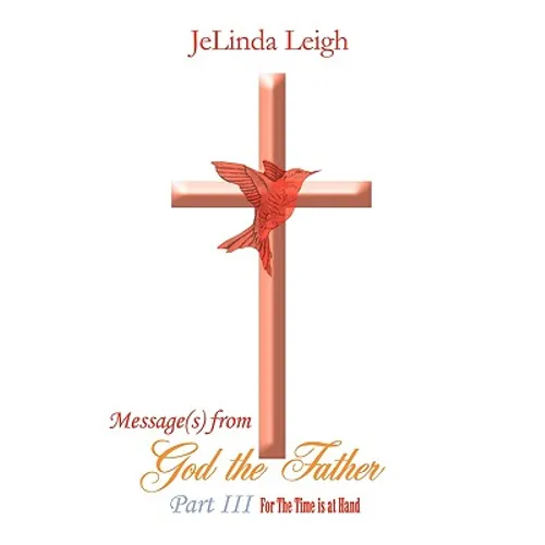 Message(s) from God the Father Part III: For the Time Is at Hand - Paperback