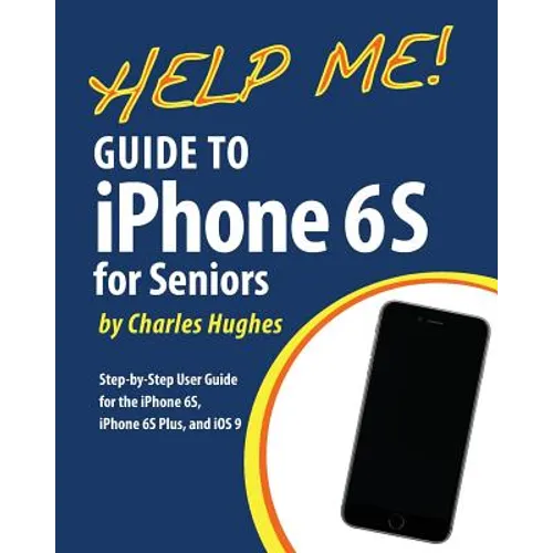 Help Me! Guide to the iPhone 6S for Seniors: Introduction to the iPhone 6S for Beginners - Paperback
