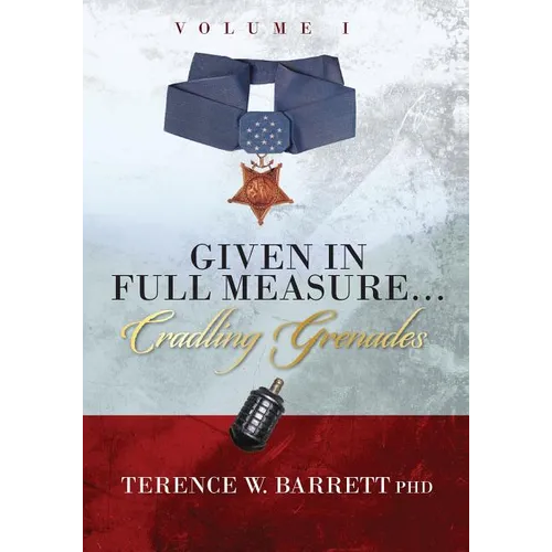 Given In Full Measure...Cradling Grenades: Volume I - Paperback