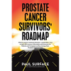 Prostate Cancer Survivors' Roadmap: What to Expect, Treatment Decisions + Preparation + How to Deal with Recovery. Information and Resources for Patie - Paperback