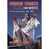 Horror Comics in Black and White: A History and Catalog, 1964-2004 - Paperback