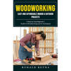 Woodworking: Easy and Affordable Indoor & Outdoor Projects (A Step-by-step Beginner's Guide to Woodworking and Its Techniques) - Paperback
