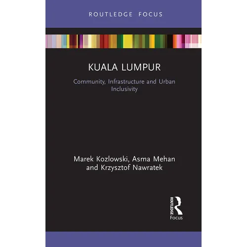 Kuala Lumpur: Community, Infrastructure and Urban Inclusivity - Paperback