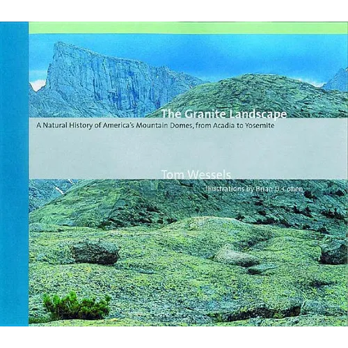 The Granite Landscape: A Natural History of America's Mountain Domes, from Acadia to Yosemite (Revised) - Paperback
