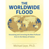 The Worldwide Flood: Uncovering and Correcting the Most Profound Error in the History of Science - Paperback