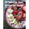 50 Smoothie Bowl Recipes for Home - Paperback