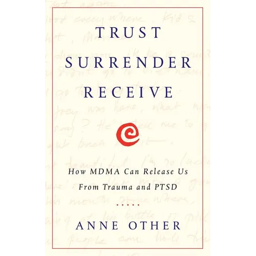 Trust Surrender Receive: How MDMA Can Release Us From Trauma and PTSD - Paperback