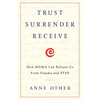 Trust Surrender Receive: How MDMA Can Release Us From Trauma and PTSD - Paperback