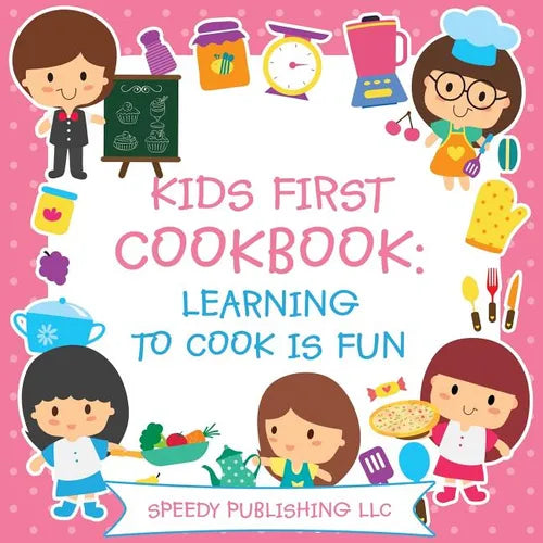 Kids First Cookbook: Learning to Cook is Fun - Paperback
