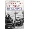 Checkpoint Charlie: The Cold War, the Berlin Wall, and the Most Dangerous Place on Earth - Paperback