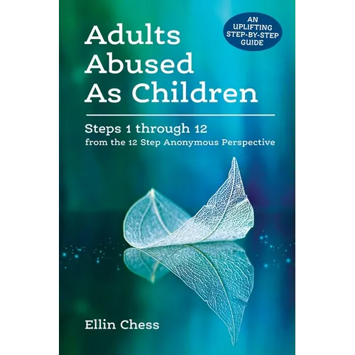 Adults Abused As Children: Steps 1 through 12 from the 12 Step Anonymous Perspective - Paperback