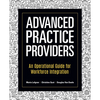 Advanced Practice Providers: An Operational Guide for Workforce Integration - Paperback
