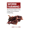 Worm Farming: The Practical Guide to This Unique Form of Natural Composting... - Hardcover