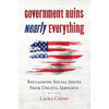 Government Ruins Nearly Everything: Reclaiming Social Issues from Uncivil Servants - Paperback
