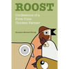 Roost: Confessions of a First-Time Chicken Farmer - Paperback
