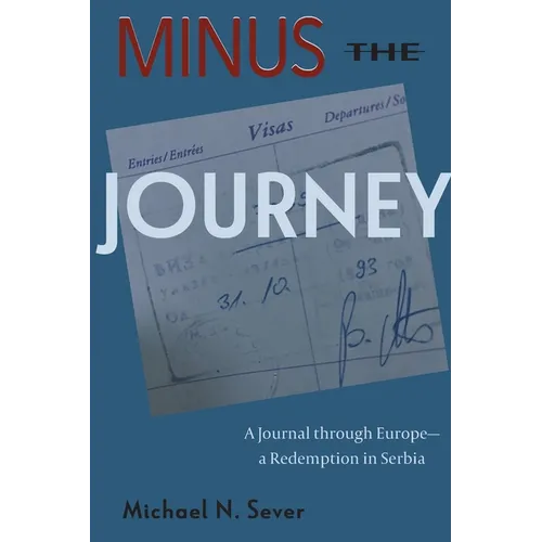 Minus the Journey: A Journal through Europe-a Redemption in Serbia - Paperback