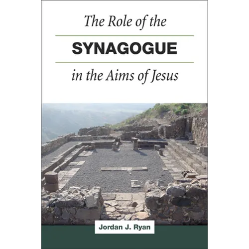 The Role of the Synagogue in the Aims of Jesus - Hardcover