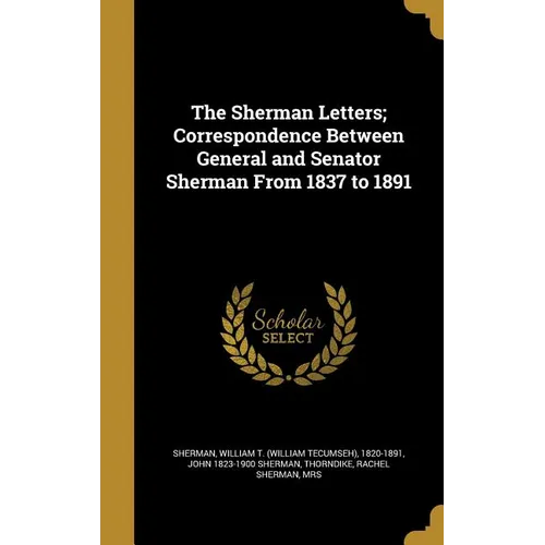The Sherman Letters; Correspondence Between General and Senator Sherman From 1837 to 1891 - Hardcover