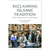 Reclaiming Islamic Tradition: Modern Interpretations of the Classical Heritage - Paperback