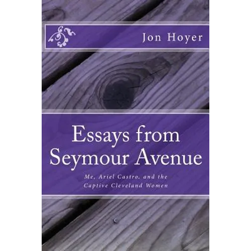 Essays from Seymour Avenue: Me, Ariel Castro, and the Captive Cleveland Women - Paperback