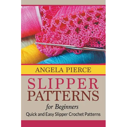 Slipper Patterns For Beginners: Quick and Easy Slipper Crochet Patterns - Paperback