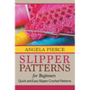 Slipper Patterns For Beginners: Quick and Easy Slipper Crochet Patterns - Paperback