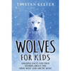 Wolves for Kids: Amazing Facts and True Stories about the Gray Wolf and Arctic Wolf - Paperback