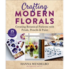 Crafting Modern Florals: Creating Botanical Patterns with Petals, Pencils & Paint - Paperback