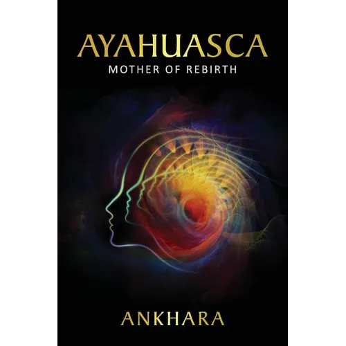 Ayahuasca: Mother of Rebirth - Paperback