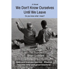 We Don't Know Ourselves Until We Leave: Do you know what I mean? - Paperback