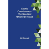 Cosmic Consciousness: The Man-God Whom We Await - Paperback