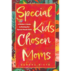 Special Kids, Chosen Moms: A Mother's Guide to Raising Her Special-Needs Child - Paperback